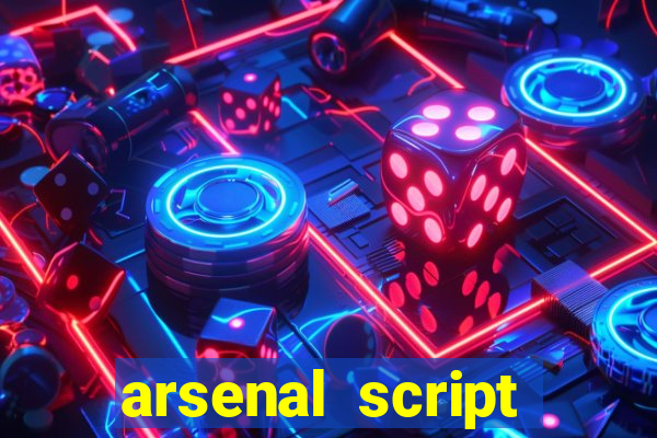 arsenal script pastebin 2022